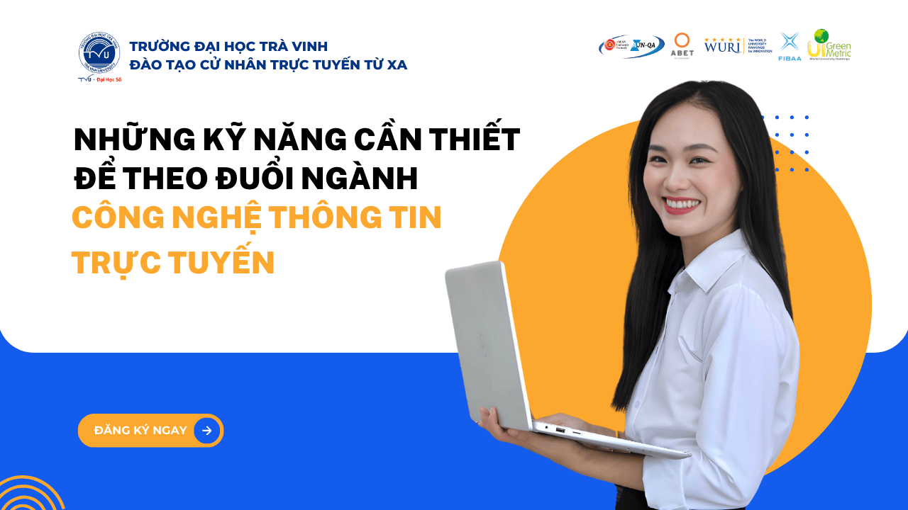 NHỮNG KỸ NĂNG CẦN THIẾT ĐỂ THEO ĐUỔI NGÀNH CÔNG NGHỆ THÔNG TIN TRỰC TUYẾN