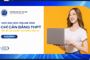 Học đại học online 2025: Chỉ cần bằng THPT - “Viết tiếp câu chuyện” học đường cùng TVU