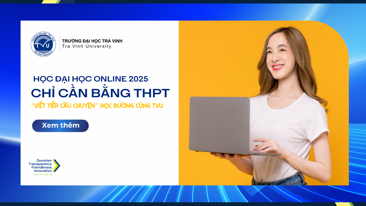 Học đại học online 2025: Chỉ cần bằng THPT - “Viết tiếp câu chuyện” học đường cùng TVU