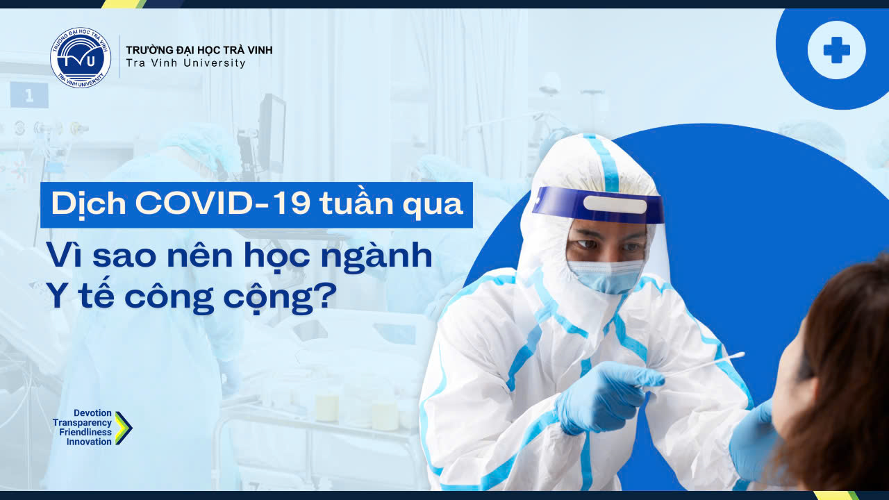 Dịch COVID-19 tuần qua: Vì sao nên học ngành Y tế công cộng?