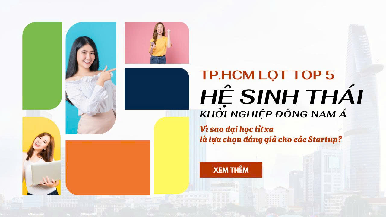 TP.HCM lọt top 5 hệ sinh thái khởi nghiệp Đông Nam Á – Vì sao đại học từ xa là lựa chọn đáng giá cho các Startup?