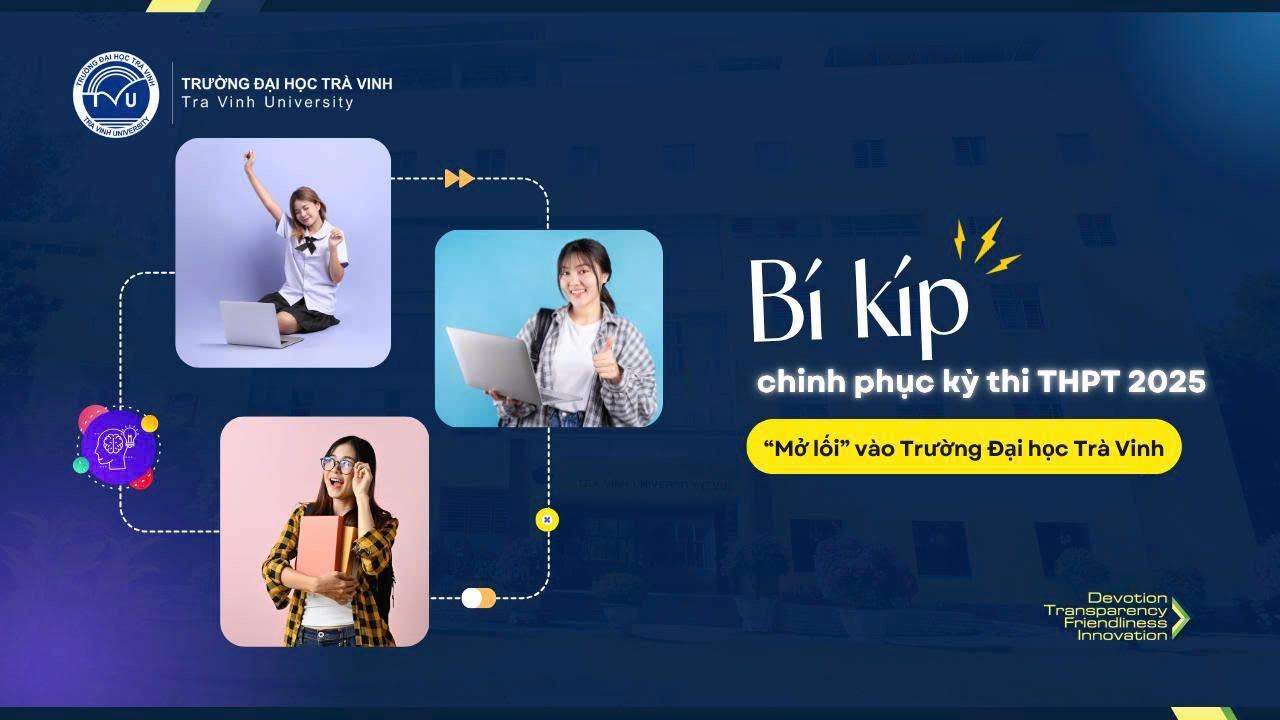 Bí kíp chinh phục kỳ thi THPT 2025, “Mở lối” vào trường Đại học Trà Vinh
