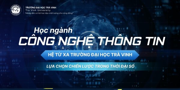Học ngành Công nghệ thông tin hệ từ xa Trường Đại học Trà Vinh: Lựa chọn chiến lược trong thời đại số