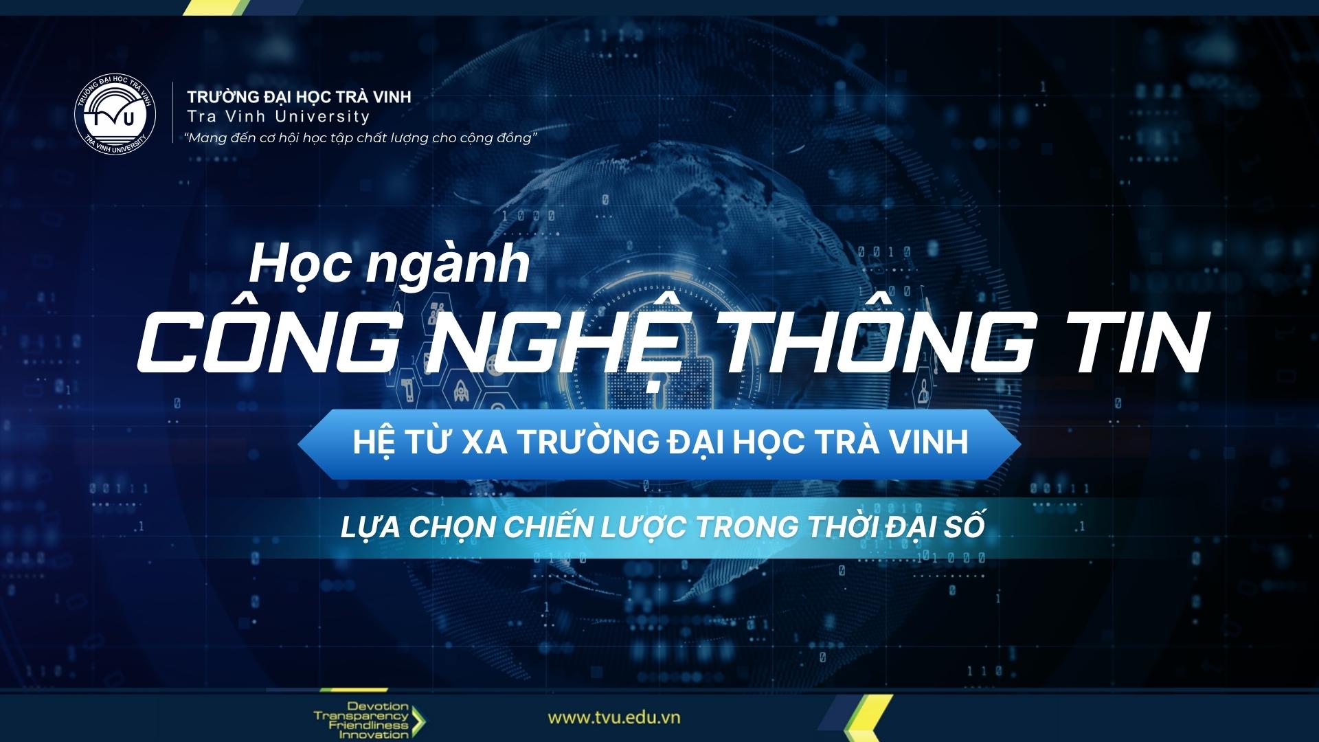 Học ngành Công nghệ thông tin hệ từ xa Trường Đại học Trà Vinh: Lựa chọn chiến lược trong thời đại số